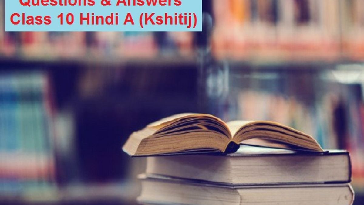 Important Questions & Answers for Class 10 Hindi A (Kshitij) 